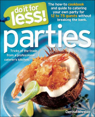 Title: Do It for Less! Parties: Tricks of the Trade from Professional Caterers' Kitchens, Author: Denise Vivaldo