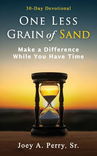 One Less Grain of Sand: Make a Difference While You Have Time