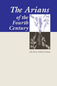 Title: Arians of the Fourth Century, Author: John Henry Newman