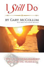 I Still Do: 7 Keys to Getting Married and Staying Married