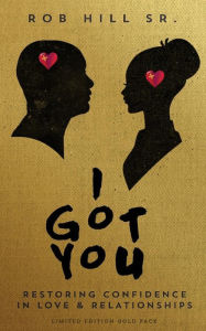 Title: I Got You: Restoring Confidence in Love and Relationships, Author: Rob Hill Sr