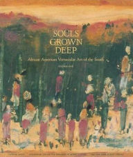 Title: Souls Grown Deep: African American Vernacular Art of the South, Author: William Arnett