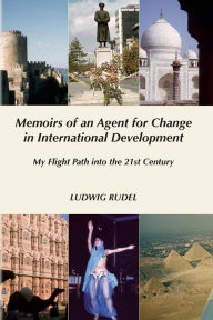 Title: Memoirs of an Agent for Change in International Development: My Flight Path into the 21st Century, Author: Ludwig 