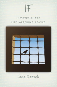 Title: IF: Inmates Share Life-Altering Advice, Author: Jena Rausch