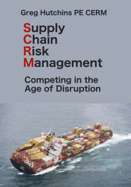 Supply Chain Risk Management: Competing the Age of Disruption
