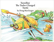 Title: Turtellini the Turbo-Charged Turtle, Author: Doug MacGregor