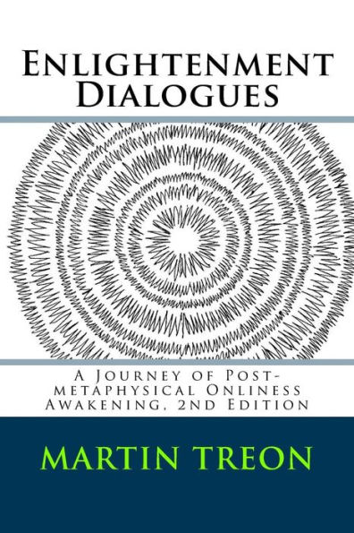 Enlightenment Dialogues: A Journey of Post-metaphysical Onliness Awakening, 2nd Edition