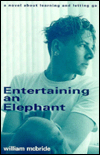 Title: Entertaining an Elephant: A Novel about Learning and Letting Go / Edition 13, Author: William McBride