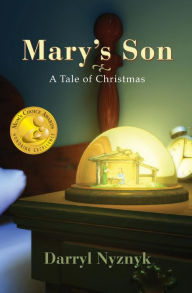 Title: Mary's Son: A Tale of Christmas, Author: Darryl Nyznyk