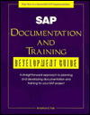 Sap Documentation and Training Development Guide: A Straight Forward Approach to Planning and Developing Documentation and Training for Your Sap Project