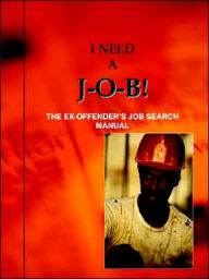 Title: I Need A J-O-B! the Ex-Offender's Job Search Manual, Author: Louis N. Jones