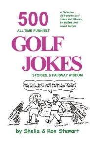 Title: 500 All Time Funniest Golf Jokes, Stories & Fairway Wisdom, Author: Sheila Stewart