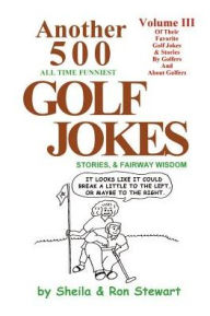 Title: Another 500 All Time Funniest Golf Jokes, Stories & Fairway Wisdom, Author: Sheila Stewart