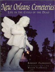 Title: New Orleans Cemeteries: Life in the Cities of the Dead, Author: Robert Florence