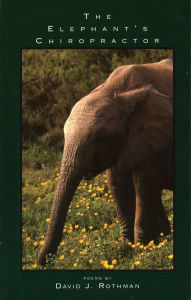 Title: The Elephant's Chiropractor: Poems, Author: David J. Rothman