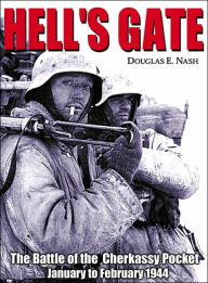 Title: Hell's Gate: The Battle of the Cherkassy Pocket January to February 1944, Author: Douglas E. Nash