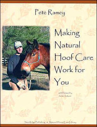 Title: Making Natural Hoof Care Work for You: A Hands-on Manual for Natural Hoof Care, Author: Pete Ramey