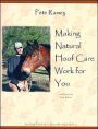 Making Natural Hoof Care Work for You: A Hands-on Manual for Natural Hoof Care