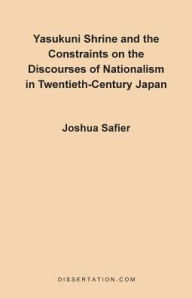 Title: Yasukuni Shrine And The Constraints On The Discourses Of Nationalism In Twentieth-Century Japan, Author: Joshua Safier