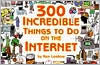 Title: 300 Incredible Things to Do on the Internet, Author: Ken Leebow