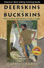 Deerskins into Buckskins: How to Tan with Brains, Soap or Eggs / Edition 2