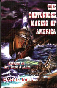 Title: Portuguese Making of America: Melungeons and Early Settlers of America, Author: Manuel Mira