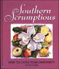 Title: Southern Scrumptious: How to Cater Your Own Party, Author: Betty Sims