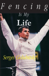 Title: Fencing Is My Life, Author: Sergei Golubitsky