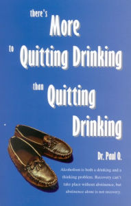 Title: There's More to Quitting Drinking Than Quitting Drinking, Author: Paul O.