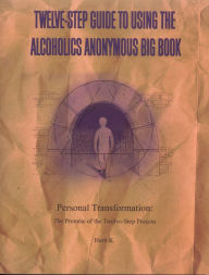 Title: Twelve-Step Guide to Using The Alcoholics Anonymous Big Book: Personal Transformation: The Promise of the Twelve-Step Process, Author: Herb K.