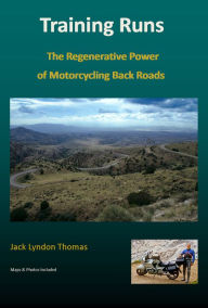 Title: Training Runs: The Regenerative Power of Motorcycling Back Roads, Author: Jack Lyndon Thomas