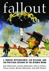 Title: Fallout: J. Robert Oppenheimer, Leo Szilard, and The Political Science Of The Atomic Bomb / Edition 1, Author: Jim Ottaviani