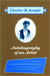 Autobiography of an Artist: Charles R. Knight (Introductions by Ray Bradbury and Ray Harryhausen)