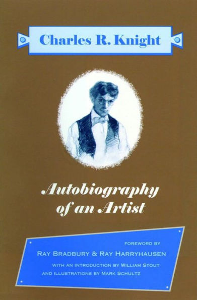 Autobiography Of An Artist: Charles R. Knight (Introductions by Ray Bradbury & Ray Harryhausen)