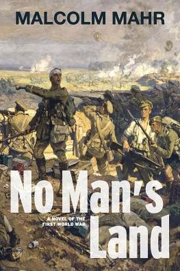 No Man's Land: A NOVEL OF THE FIRST WORLD WAR