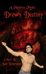 Title: A Modern Myth: Drew's Destiny, Author: Jude Liebermann