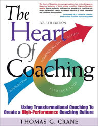 Title: The Heart of Coaching, 4th Edition / Edition 4, Author: Thomas G. Crane