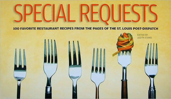 Special Requests: 100 Favorite Restaurant Recipes from the Pages of the St. Louis Post-Dispatch ...