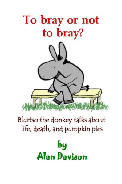 To bray or not to bray (black and white version): Blurtso the donkey talks about life, death, and pumpkin pies