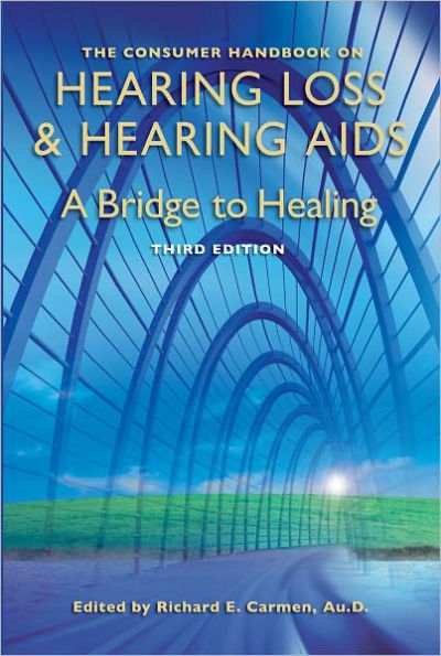 Consumer Handbook on Hearing Loss and Hearing Aids: A Bridge to Healing Third Edition