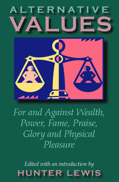 Alternative Values: For and Against Wealth, Power, Fame, Praise, Glory, and Physical Pleasure