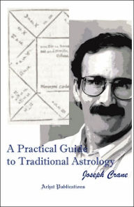 Title: A Practical Guide to Traditional Astrology, Author: Joseph C Crane