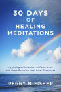 30 Days of Healing Meditations: Exploring Affirmations of Faith, Love and Hope Based on Your Inner Resources