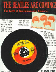 Title: The Beatles Are Coming!: The Birth of Beatlemania in America, Author: Bruce Spizer