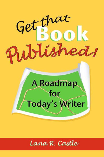 Get That Book Published!: A Roadmap for Today's Writer