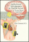 Title: Arrhythmia Management and Cardiac Arrest: Arrhythmia Management and Cardiac Arrest: A Pocket Brain Approach / Edition 1, Author: Ken Grauer