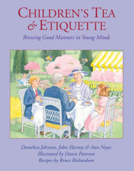 Title: Children's Tea and Etiquette: Brewing Good Manners in Young Minds, Author: Dorothea Johnson