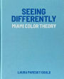 Seeing Differently: Miami Color Theory