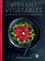 Vibrant Vegetables: 100+ Delicious Recipes Using 20+ Common Veggies