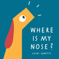 Free downloaded e book Where Is My Nose? 9780966438888 (English literature) by Lucas Zanotto ePub MOBI DJVU